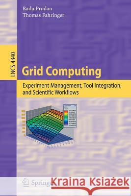 Grid Computing: Experiment Management, Tool Integration, and Scientific Workflows Radu Prodan, Thomas Fahringer 9783540692614