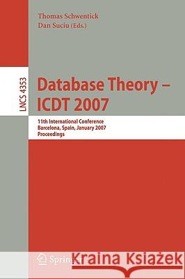 Database Theory - Icdt 2007: 11th International Conference, Barcelona, Spain, January 10-12, 2007, Proceedings Schwentick, Thomas 9783540692690 Springer