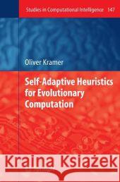 Self-Adaptive Heuristics for Evolutionary Computation Oliver Kramer 9783540692805 Springer