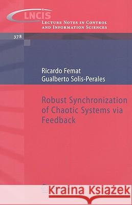 Robust Synchronization of Chaotic Systems via Feedback Ricardo Femat, Gualberto Solis-Perales 9783540693062