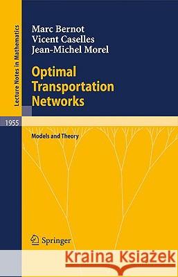 Optimal Transportation Networks: Models and Theory Bernot, Marc 9783540693147 Springer