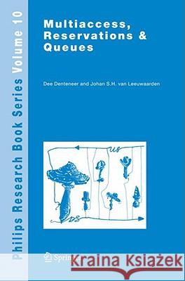 Multiaccess, Reservations & Queues Dee Denteneer J. S. H. Van Leeuwaarden 9783540693161 SPRINGER-VERLAG BERLIN AND HEIDELBERG GMBH & 