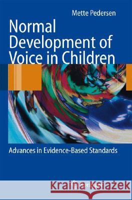 Normal Development of Voice in Children: Advances in Evidence-Based Standards Mette Pedersen 9783540693581 Springer-Verlag Berlin and Heidelberg GmbH & 