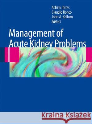 Management of Acute Kidney Problems Achim Jarres Claudio Ronco John A. Kellum 9783540694137 Springer