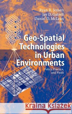 Geo-Spatial Technologies in Urban Environments: Policy, Practice, and Pixels Jensen, Ryan R. 9783540694168 Springer