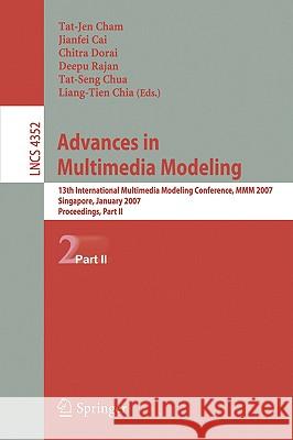 Advances in Multimedia Modeling: 13th International Multimedia Modeling Conference, MMM 2007, Singapore, January 9-12, 2007, Proceedings, Part II Cham, Tat-Jen 9783540694281 Springer