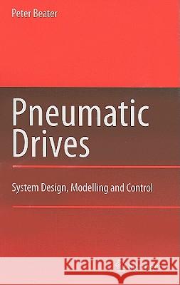 Pneumatic Drives: System Design, Modelling and Control Beater, Peter 9783540694700 Springer