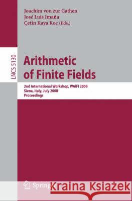Arithmetic of Finite Fields: Second International Workshop, WAIFI 2008, Siena, Italy, July 6-9, 2008, Proceedings Joachim von zur Gathen, José Luis Imana, Cetin Kaya Koc 9783540694984
