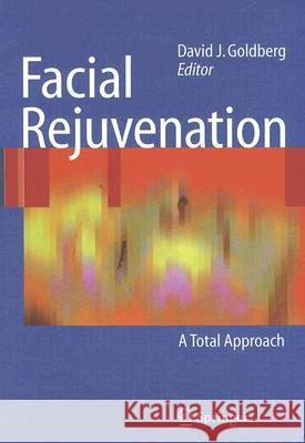 Facial Rejuvenation: A Total Approach Goldberg, David J. 9783540695172 Springer