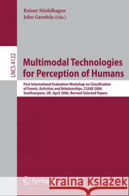 Multimodal Technologies for Perception of Humans: First International Evaluation Workshop on Classification of Events, Activities and Relationships, C Stiefelhagen, Rainer 9783540695677 Springer