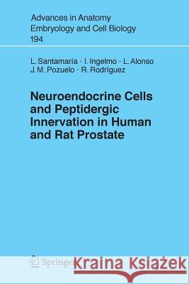 Neuroendocrine Cells and Peptidergic Innervation in Human and Rat Prostrate L. Santamaria I. Ingelmo 9783540698159 SPRINGER-VERLAG BERLIN AND HEIDELBERG GMBH & 
