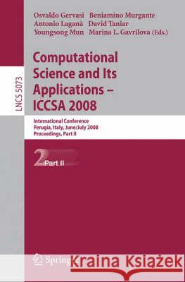 Computational Science and Its Applications-ICCSA 2008: International Conference, Perugia, Italy, June 30 - July 3, 2008, Proceedings, Part II Gervasi, Osvaldo 9783540698401 Springer