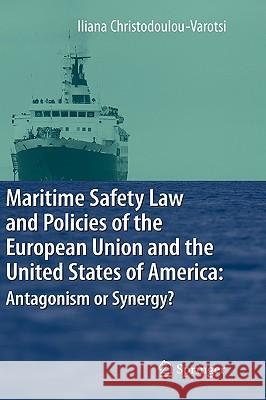 Maritime Safety Law and Policies of the European Union and the United States of America: Antagonism or Synergy? Iliana Christodoulou-Varotsi 9783540698715 Springer