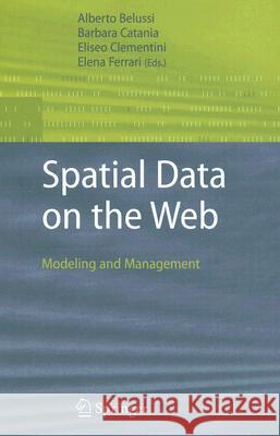 Spatial Data on the Web: Modeling and Management Belussi, Alberto 9783540698777 Springer