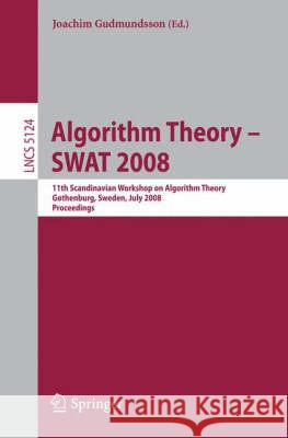 Algorithm Theory – SWAT 2008: 11th Scandinavian Workshop on Algorithm Theory, Gothenburg, Sweden, July 2-4, 2008, Proceedings Joachim Gudmundsson 9783540699002
