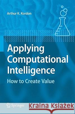 Applying Computational Intelligence: How to Create Value Kordon, Arthur 9783540699101 Springer