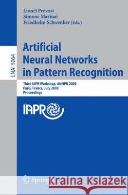 Artificial Neural Networks in Pattern Recognition: Third IAPR Workshop, Annpr 2008 Paris, France, July 2-4, 2008, Proceedings Prevost, Lionel 9783540699385