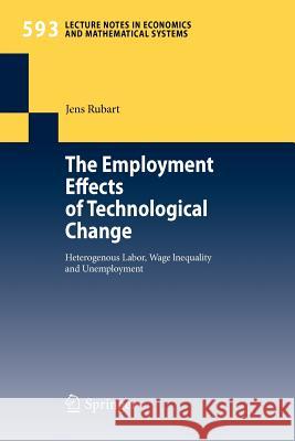 The Employment Effects of Technological Change: Heterogeneous Labor, Wage Inequality and Unemployment Jens Rubart 9783540699552 Springer-Verlag Berlin and Heidelberg GmbH & 