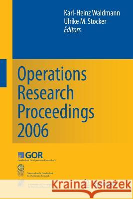 Operations Research Proceedings 2006: Selected Papers of the Annual International Conference of the German Operations Research Society (Gor), Jointly Waldmann, Karl-Heinz 9783540699941 Springer