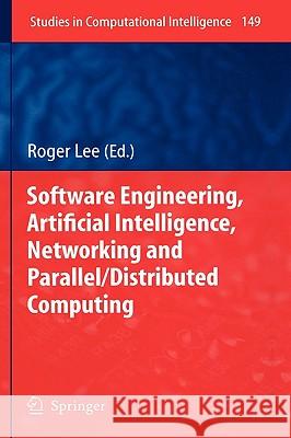 Software Engineering, Artificial Intelligence, Networking and Parallel/Distributed Computing Roger Lee 9783540705598 Springer