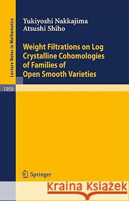 Weight Filtrations on Log Crystalline Cohomologies of Families of Open Smooth Varieties Yukiyoshi Nakkajima, Atsushi Shiho 9783540705642