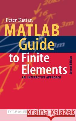 MATLAB Guide to Finite Elements: An Interactive Approach Kattan, Peter I. 9783540706977 Springer