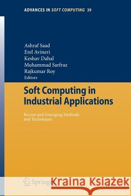 Soft Computing in Industrial Applications: Recent and Emerging Methods and Techniques Saad, Ashraf 9783540707042