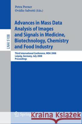 Advances in Mass Data Analysis of Images and Signals in Medicine, Biotechnology, Chemistry and Food Industry: Third International Conference, Mda 2008 Perner, Petra 9783540707141