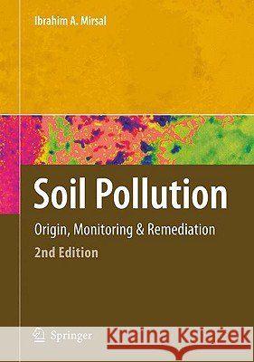 Soil Pollution: Origin, Monitoring & Remediation Mirsal, Ibrahim 9783540707752