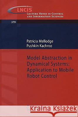 Model Abstraction in Dynamical Systems: Application to Mobile Robot Control Patricia Mellodge Pushkin Kachroo 9783540707929