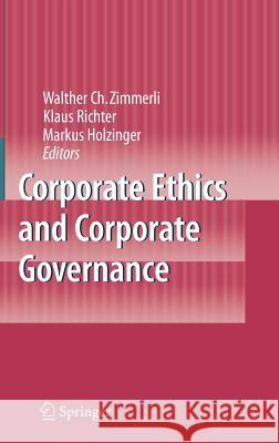 Corporate Ethics and Corporate Governance Walter C. Zimmerli Markus Holzinger Klaus Richter 9783540708179 Springer