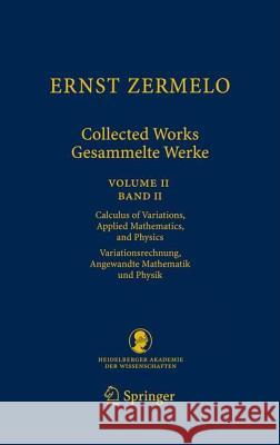 Ernst Zermelo - Collected Works/Gesammelte Werke II: Volume II/Band II - Calculus of Variations, Applied Mathematics, and Physics/Variationsrechnung, Zermelo, Ernst 9783540708551