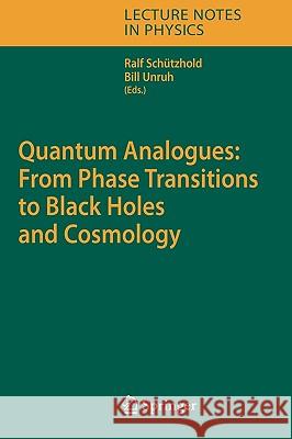 Quantum Analogues: From Phase Transitions to Black Holes and Cosmology Ralf Schtzhold Bill Unruh William Unruh 9783540708582