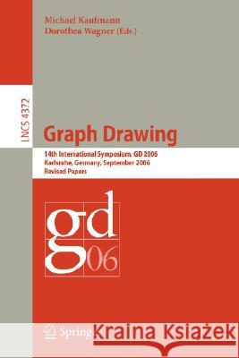 Graph Drawing: 14th International Symposium, GD 2006, Karlsruhe, Germany, September 18-20, 2006, Revised Papers Kaufmann, Michael 9783540709039 Springer