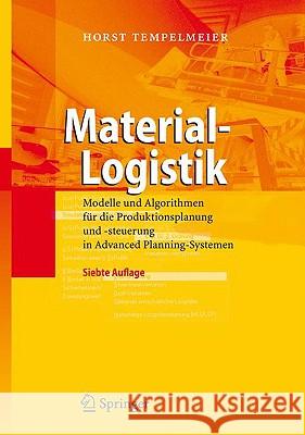 Material-Logistik: Modelle und Algorithmen für die Produktionsplanung und -steuerung in Advanced Planning-Systemen Horst Tempelmeier 9783540709060