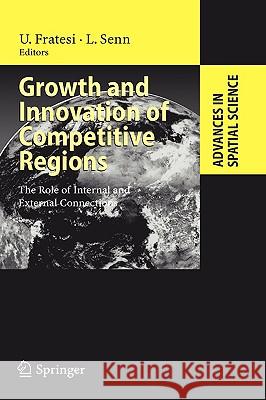 Growth and Innovation of Competitive Regions: The Role of Internal and External Connections Fratesi, Ugo 9783540709237