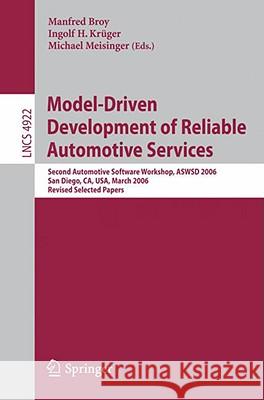 Model-Driven Development of Reliable Automotive Services: Second Automotive Software Workshop, Aswsd 2006, San Diego, Ca, Usa, March 15-17, 2006, Revi Broy, Manfred 9783540709299 Springer