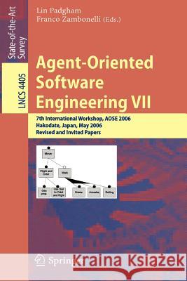 Agent-Oriented Software Engineering VII: 7th International Workshop, AOSE 2006, Hakodate, Japan, May 8, 2006, Revised and Invited Papers Lin Padgham, Franco Zambonelli 9783540709442 Springer-Verlag Berlin and Heidelberg GmbH & 