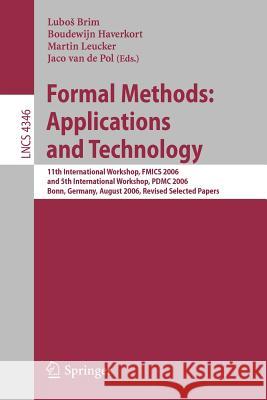 Formal Methods: Applications and Technology: 11th International Workshop on Formal Methods for Industrial  Critical Systems, FMICS 2006, and 5th  International Workshop on Parallel  and Distributed Me Lubos Brim, Boudewijn Haverkort, Martin Leucker, Jaco van de Pol 9783540709510