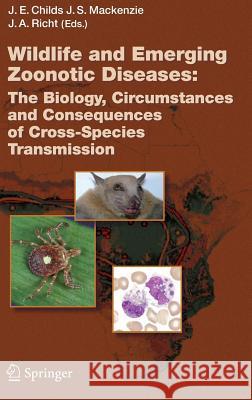 Wildlife and Emerging Zoonotic Diseases: The Biology, Circumstances and Consequences of Cross-Species Transmission John S. MacKenzie 9783540709619 Springer