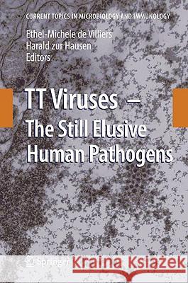 TT Viruses: The Still Elusive Human Pathogens Ethel-Michele de Villiers, Harald zur Hausen 9783540709718 Springer-Verlag Berlin and Heidelberg GmbH & 