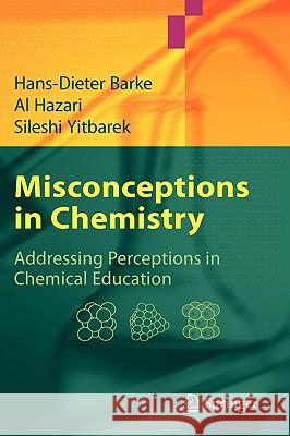 Misconceptions in Chemistry: Addressing Perceptions in Chemical Education Barke, Hans-Dieter 9783540709886 Springer