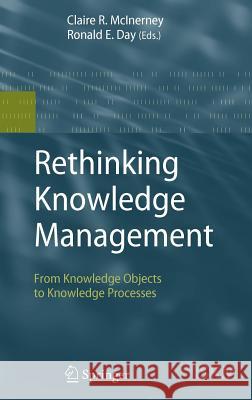 Rethinking Knowledge Management: From Knowledge Objects to Knowledge Processes McInerney, Claire R. 9783540710103