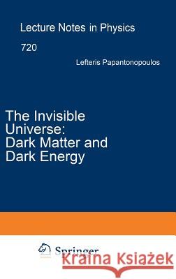 The Invisible Universe: Dark Matter and Dark Energy Eleftherios Papantonopoulos 9783540710127 Springer-Verlag Berlin and Heidelberg GmbH & 