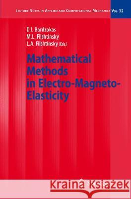 Mathematical Methods in Electro-Magneto-Elasticity D. I. Bardzokas M. L. Filshtinsky L. a. Filshtinsky 9783540710301 Springer