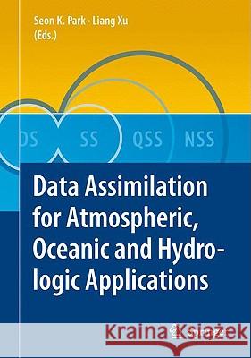 Data Assimilation for Atmospheric, Oceanic and Hydrologic Applications Seon K. Park Liang Xu 9783540710554 Springer