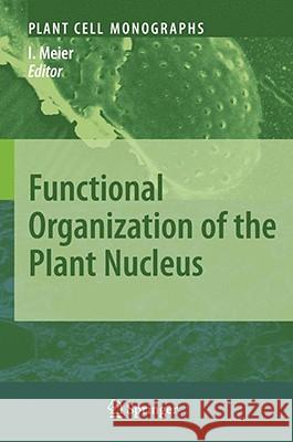 Functional Organization of the Plant Nucleus Iris Meier 9783540710578 Springer-Verlag Berlin and Heidelberg GmbH & 