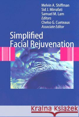 Simplified Facial Rejuvenation Melvin A. Shiffman Sid J. Mirrafati Samuel M. Lam 9783540710967 Springer