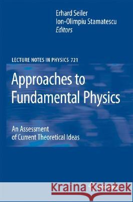 Approaches to Fundamental Physics: An Assessment of Current Theoretical Ideas Stamatescu, Ion-Olimpiu 9783540711155 Springer