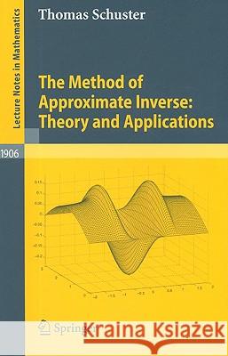 The Method of Approximate Inverse: Theory and Applications Thomas Schuster 9783540712268
